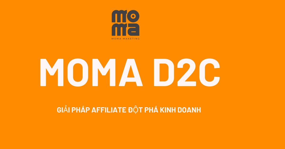 MOMA D2C - Giải pháp tăng trưởng doanh thu theo hình thức D2C quảng bá link sản phẩm/dịch vụ trực tiếp từ nhà sản xuất đến người tiêu dùng